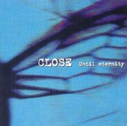 Close : Until Eternity